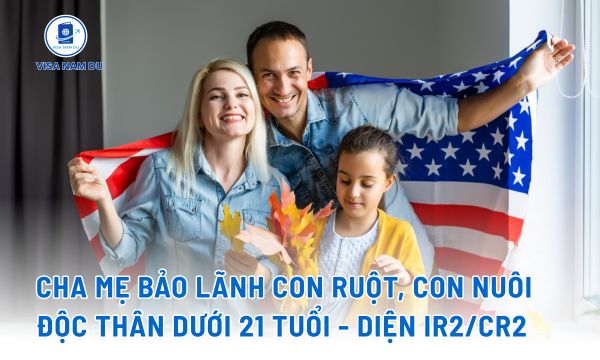 Cha mẹ bảo lãnh con ruột, con nuôi độc thân dưới 21 tuổi - Diện IR2/CR2