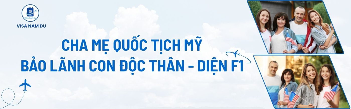 Cha mẹ quốc tịch bảo lãnh con độc thân - Diện F1